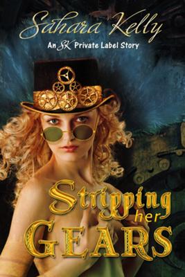 Stripping Her Gears by Sahara Kelly